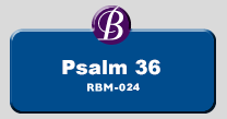 RBM-024 | Psalm 36